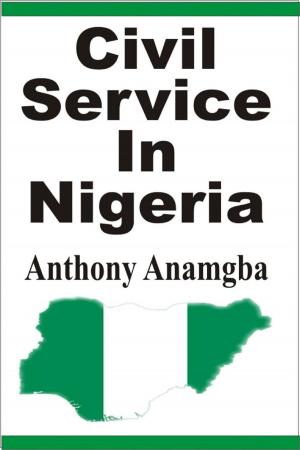 Cover of the book Civil Service in Nigeria by Anthony Anamgba