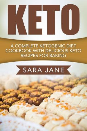 Book cover of Keto: A Complete Ketogenic Diet Cookbook With Delicious Keto Recipes For Baking