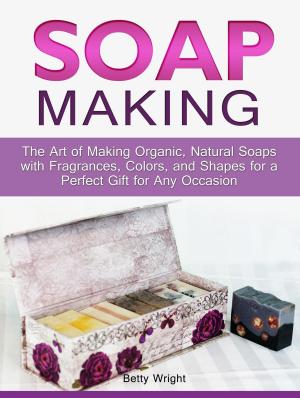 Cover of the book Soap Making: The Art of Making Organic, Natural Soaps with Fragrances, Colors, and Shapes for a Perfect Gift for Any Occasion by Jessica Fisher