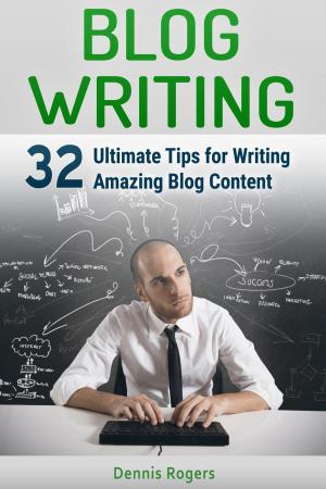 Cover of the book Blog Writing: 32 Ultimate Tips for Writing Amazing Blog Content by Ben Hanson