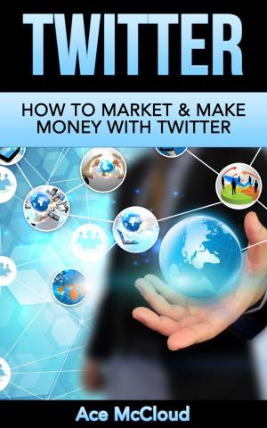 Book cover of Twitter: How To Market & Make Money With Twitter