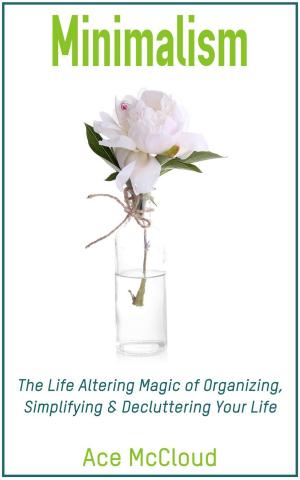 Book cover of Minimalism: The Life Altering Magic of Organizing, Simplifying & Decluttering Your Life