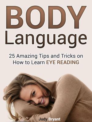 Cover of the book Body Language: 25 Amazing Tips and Tricks on How to Learn Eye Reading by Janet Wilson