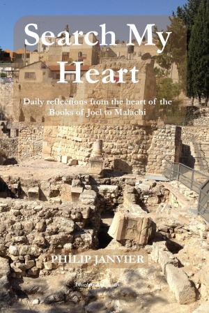 Cover of the book Search My Heart: Daily Reflections from the Heart of the Books of Joel to Malachi by Terence Lee Nang Ang