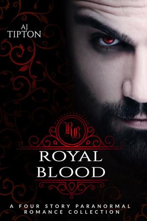 Cover of the book Royal Blood: A Four Story Paranormal Romance Collection by AJ Tipton