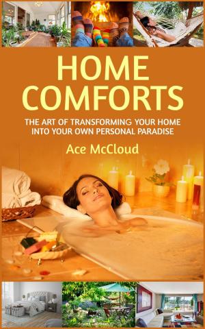 Cover of the book Home Comforts: The Art of Transforming Your Home Into Your Own Personal Paradise by Melinda Miles