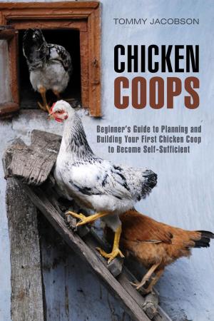 Cover of Chicken Coops: Beginner's Guide to Planning and Building Your First Chicken Coop to Become Self-Sufficient