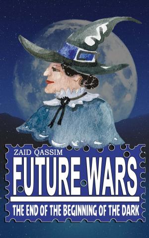 Cover of the book Future Wars: The end of the beginning of the dark by Pamela M. Richter