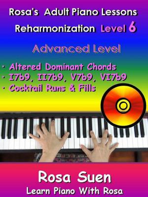 Book cover of Rosa’s Adult Piano Lessons Reharmonization Level 6 Advanced Level - Altered Dominant Chords: I7b9, II7b9, V7b9, VI7b9 and Cocktail Runs & Fills