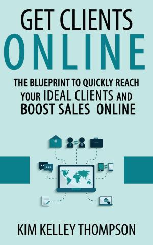 bigCover of the book Get Clients Online - The Blueprint to Quickly Reach Your Ideal Clients and Boost Sales Online by 