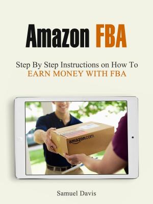 Book cover of Amazon Fba: Step By Step Instructions on How To Earn Money With Fba