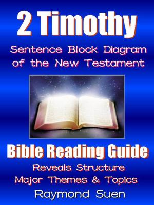 Cover of the book 2 Timothy - Sentence Block Diagram Method of the New Testament Holy Bible : Bible Reading Guide - Reveals Structure, Major Themes & Topics by Rosa Suen