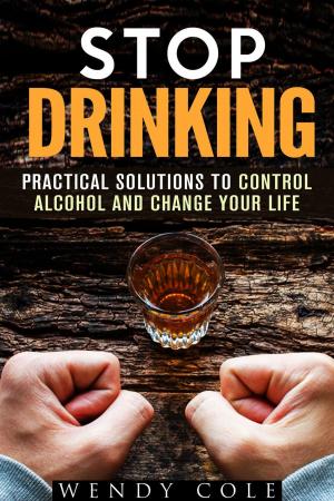 bigCover of the book Stop Drinking!: Practical Solutions to Control Alcohol and Change Your Life by 