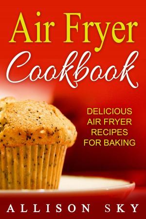 Book cover of Air Fryer Cookbook: Delicious Air Fryer Recipes For Baking