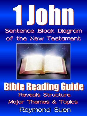 Book cover of 1 John - Sentence Block Diagram Method of the New Testament Holy Bible : Bible Reading Guide - Reveals Structure, Major Themes & Topics