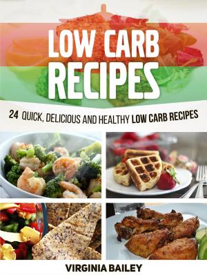 Cover of the book Low Carb Recipes: 24 Quick, Delicious and Healthy Low Carb Recipes by Mike Burns