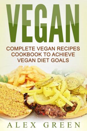 Book cover of Vegan: Complete Vegan Recipes Cookbook To Achieve Vegan Diet Goals