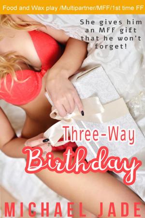 Cover of the book Three-Way Birthday by Michael Jade, Jade Bleu