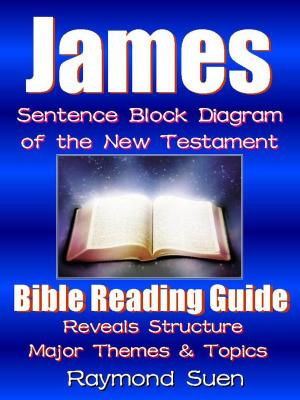 Book cover of James - Sentence Block Diagram Method of the New Testament Holy Bible: Bible Reading Guide - Reveals Structure, Major Themes & Topics