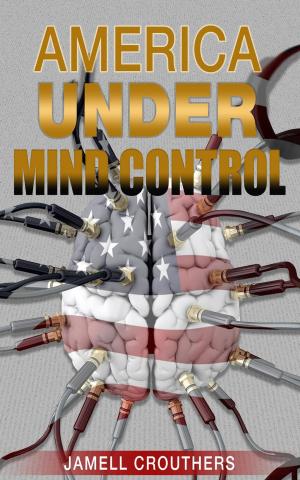 Cover of the book America Under Mind Control by Jamell Crouthers