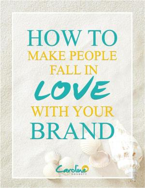 Cover of the book How to Make People Fall In Love with Your Brand by Anthony Heston