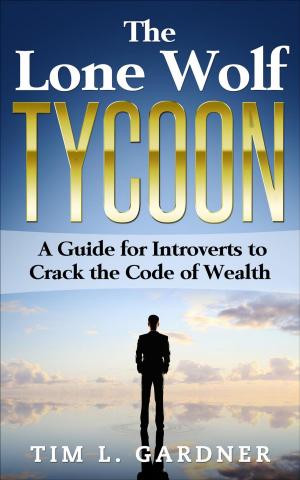 Cover of the book The Lone Wolf Tycoon: A Guide For Introverts to Crack the Code of Wealth by Connie Arnold