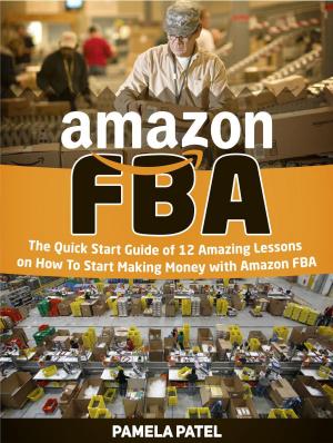 Cover of Amazon Fba: The Quick Start Guide of 12 Amazing Lessons on How To Start Making Money with Amazon Fba