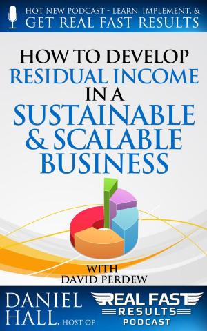 Cover of the book How to Develop Residual Income in a Sustainable & Scalable Business by Daniel Hall, Tony Laidig