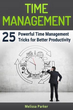 Book cover of Time Management: 25 Powerful Time Management Tricks for Better Productivity