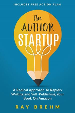 Cover of the book The Author Startup: A Radical Approach To Rapidly Writing and Self-Publishing Your Book On Amazon by Winslow Eliot