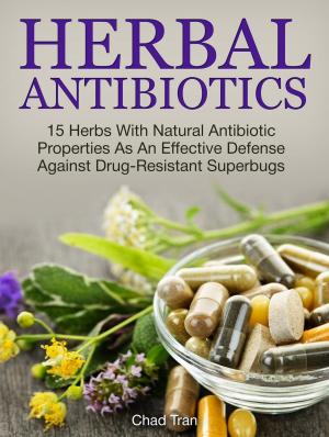 Cover of the book Herbal Antibiotics: 15 Herbs With Natural Antibiotic Properties As An Effective Defense Against Drug-Resistant Superbugs by Tanya Hall