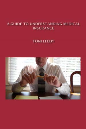 Cover of the book A Guide to Understanding Medical Insurance by Ricardo Amaral, Boni