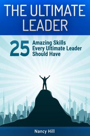 Book cover of The Ultimate Leader: 25 Amazing Skills Every Ultimate Leader Should Have