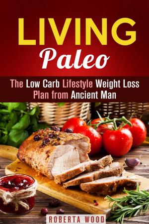 Book cover of Living Paleo: The Low Carb Lifestyle Weight Loss Plan from Ancient Man