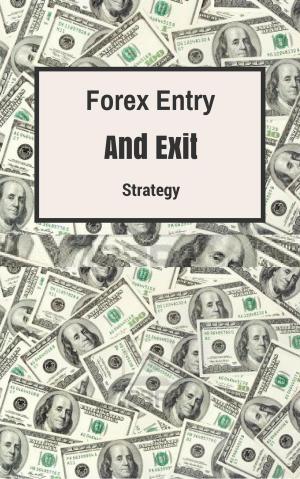 Cover of the book FOREX ENTRY AND EXIT STRATEGY by Stephen Benjamin