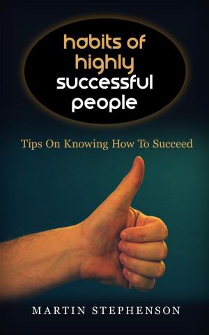Book cover of Habits Of Highly Successful People: Tips On Knowing How To Succeed