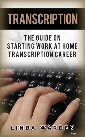 bigCover of the book Transcription: The Guide On Starting Work At Home Transcription Career by 