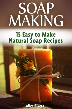 Book cover of Soap Making: 15 Easy to Make Natural Soap Recipes