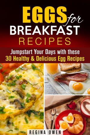 Book cover of Eggs for Breakfast Recipes: Jumpstart Your Days with these 30 Healthy & Delicious Egg Recipes