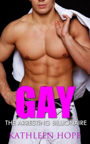 Cover of the book Gay: The Arresting Billionaire by Kathleen Hope