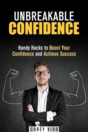 bigCover of the book Unbreakable Confidence: Handy Hacks to Boost Your Confidence and Achieve Success by 
