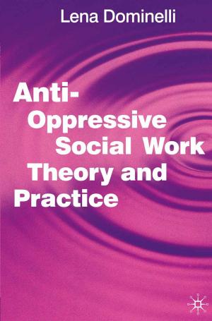 Cover of the book Anti Oppressive Social Work Theory and Practice by Vera Slavtcheva-Petkova, Michael Bromley