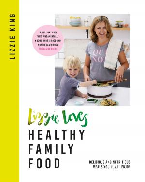 Cover of the book Lizzie Loves Healthy Family Food by Chris Wooding