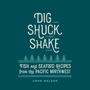 Cover of the book Dig • Shuck • Shake by Willamette Week