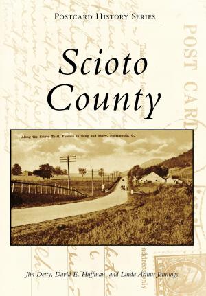 Cover of the book Scioto County by Carol L. Deibel, Kathi Santora