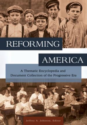 Cover of the book Reforming America: A Thematic Encyclopedia and Document Collection of the Progressive Era [2 volumes] by Jeffrey L. Thomas