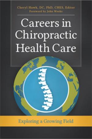 Cover of the book Careers in Chiropractic Health Care: Exploring a Growing Field by Sri Sri Raj Agni Satyapravaha, Steven Schorr