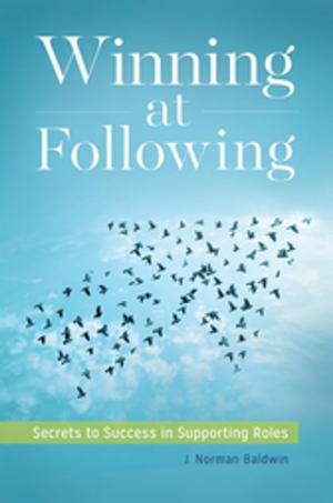 Cover of the book Winning at Following: Secrets to Success in Supporting Roles by Timothy J. Stapleton