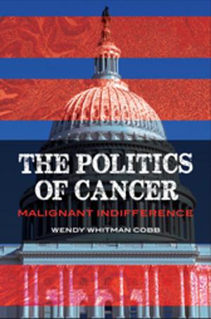 Cover of the book The Politics of Cancer: Malignant Indifference by Lee L. Brice