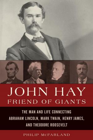 Cover of the book John Hay, Friend of Giants by David Folmar, Ellyssa Kroski